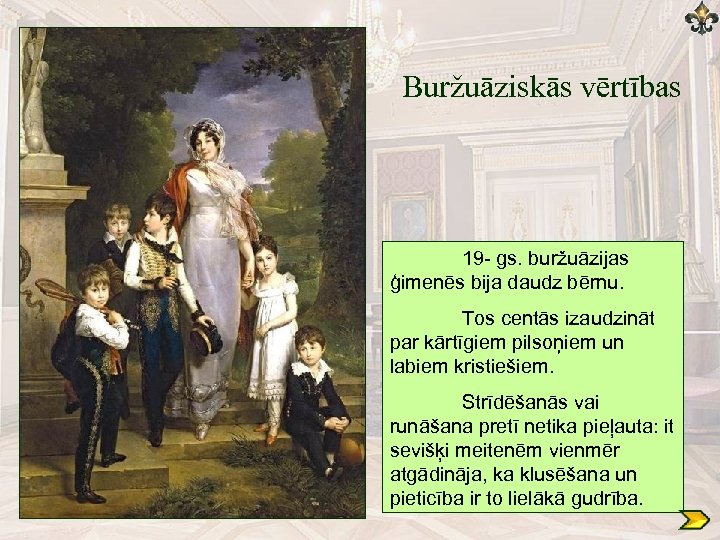Buržuāziskās vērtības 19 gs. buržuāzijas ģimenēs bija daudz bērnu. Tos centās izaudzināt par kārtīgiem