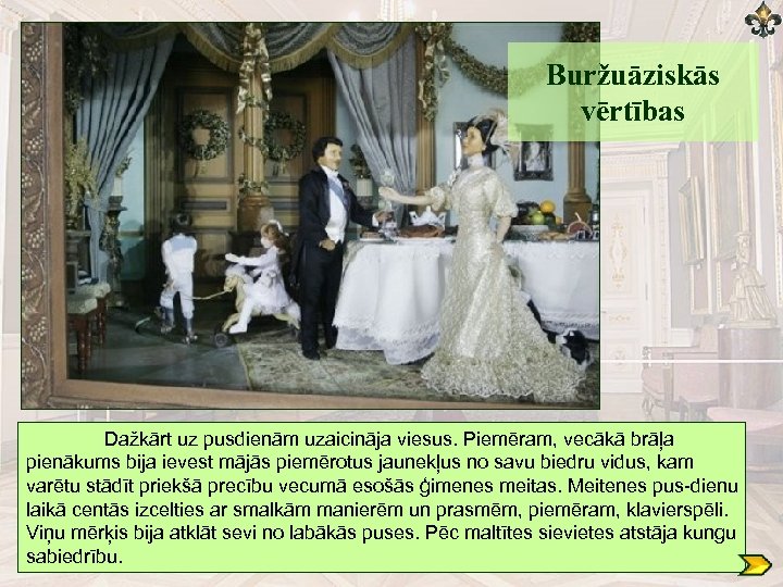 Buržuāziskās vērtības Dažkārt uz pusdienām uzaicināja viesus. Piemēram, vecākā brāļa pienākums bija ievest mājās