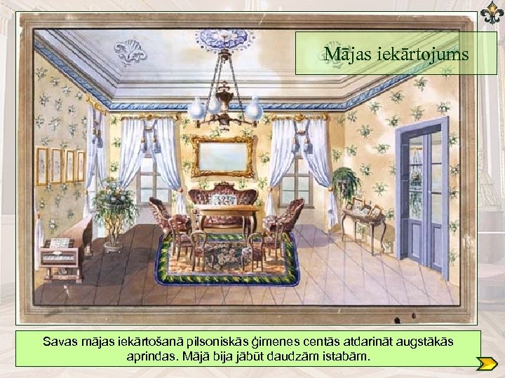 Mājas iekārtojums Savas mājas iekārtošanā pilsoniskās ģimenes centās atdarināt augstākās aprindas. Mājā bija jābūt