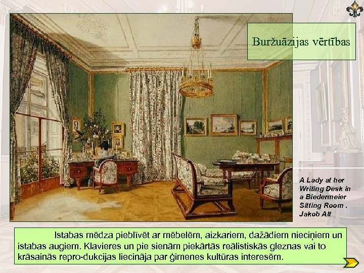 Buržuāzijas vērtības A Lady at her Writing Desk in a Biedermeier Sitting Room. Jakob