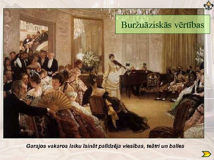 Buržuāziskās vērtības Garajos vakaros laiku īsināt palīdzēja viesības, teātri un balles 