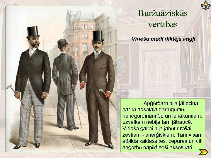 Buržuāziskās vērtības Vīriešu modi diktēja angļi Apģērbam bjia jāliecina par tā nēsātāja darbīgumu, nenogurdināmību
