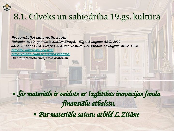 8. 1. Cilvēks un sabiedrība 19. gs. kultūrā Prezentācijai izmantotie avoti: Rubenis, A. 19.