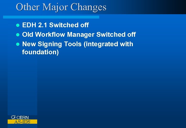 Other Major Changes EDH 2. 1 Switched off l Old Workflow Manager Switched off