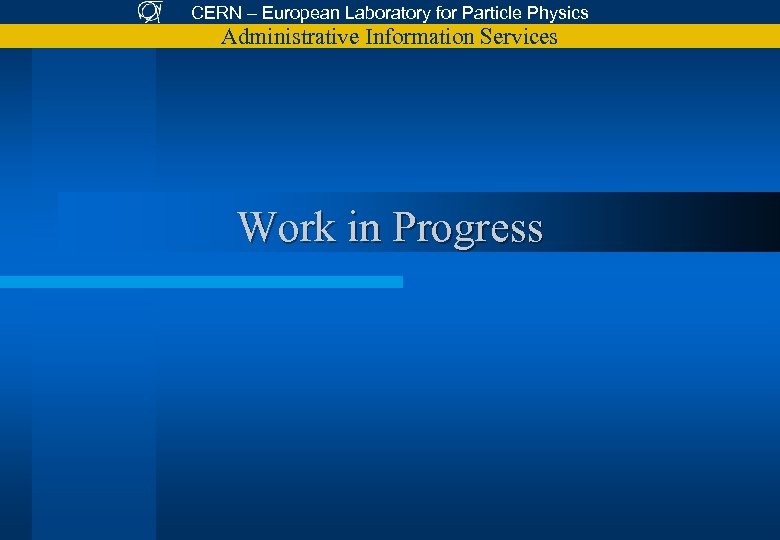 CERN – European Laboratory for Particle Physics Administrative Information Services Work in Progress 