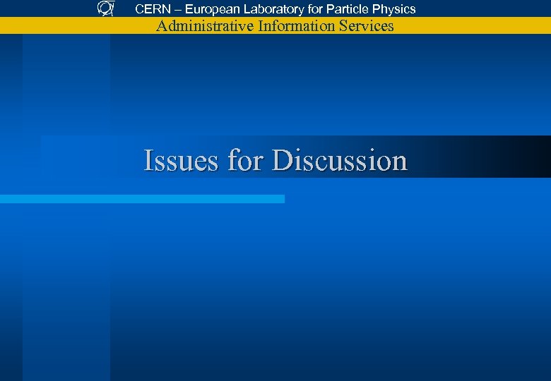 CERN – European Laboratory for Particle Physics Administrative Information Services Issues for Discussion 
