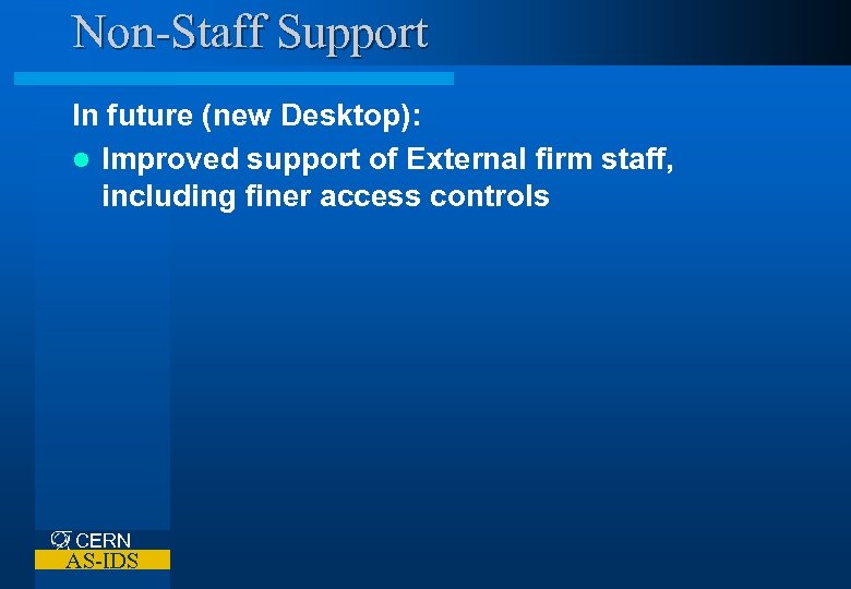 Non-Staff Support In future (new Desktop): l Improved support of External firm staff, including