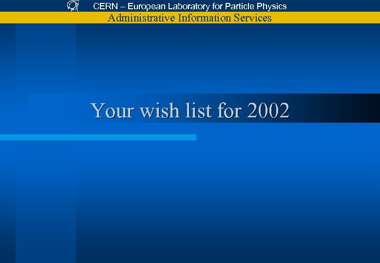 CERN – European Laboratory for Particle Physics Administrative Information Services Your wish list for