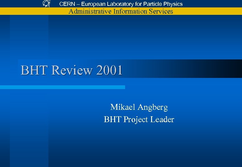 CERN – European Laboratory for Particle Physics Administrative Information Services BHT Review 2001 Mikael