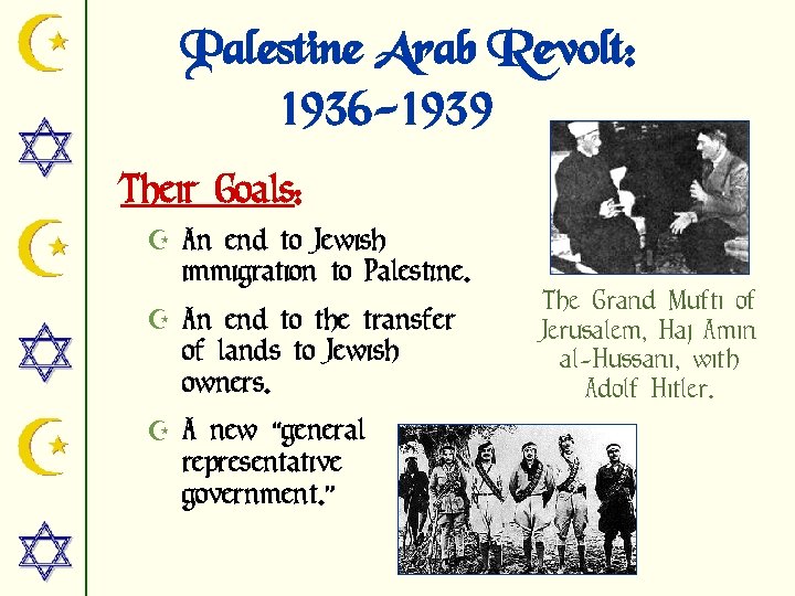 Palestine Arab Revolt: 1936 -1939 Their Goals: Z An end to Jewish immigration to