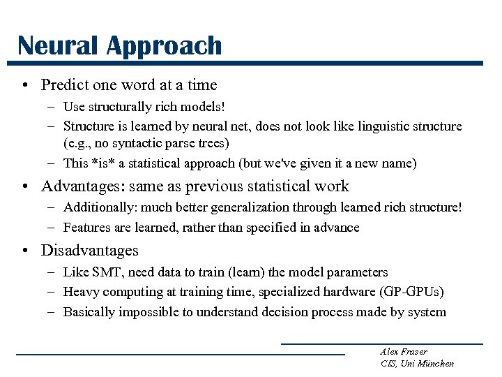 Neural Approach • Predict one word at a time – Use structurally rich models!