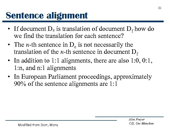 21 Sentence alignment • If document De is translation of document Df how do