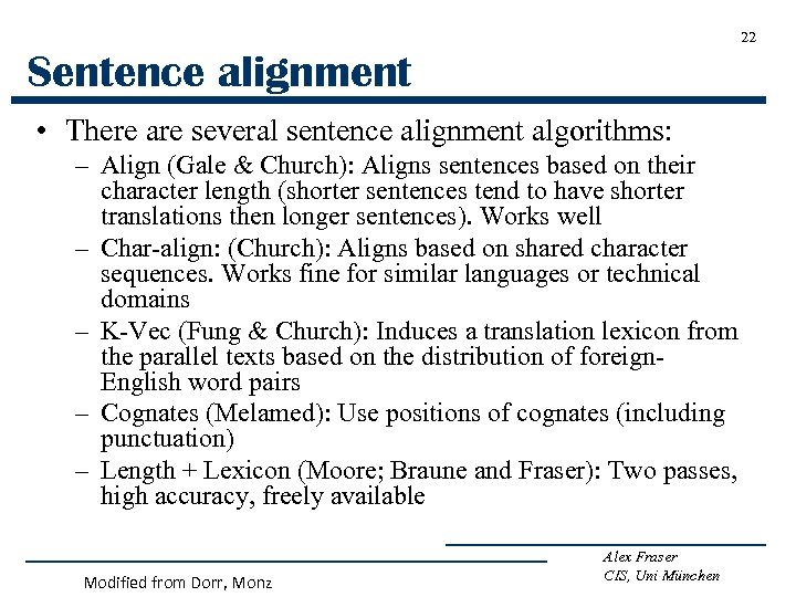 22 Sentence alignment • There are several sentence alignment algorithms: – Align (Gale &