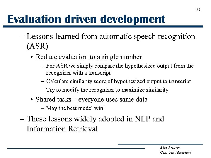 37 Evaluation driven development – Lessons learned from automatic speech recognition (ASR) • Reduce