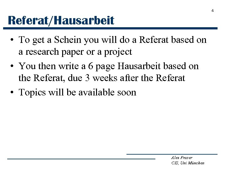 4 Referat/Hausarbeit • To get a Schein you will do a Referat based on