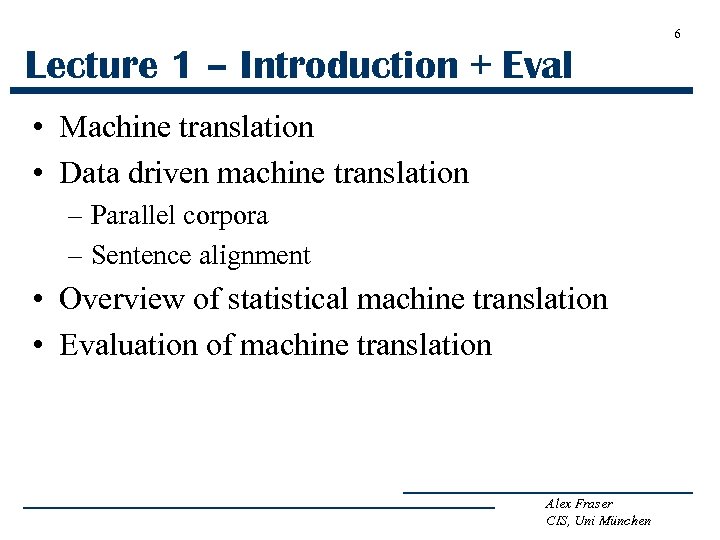 6 Lecture 1 – Introduction + Eval • Machine translation • Data driven machine