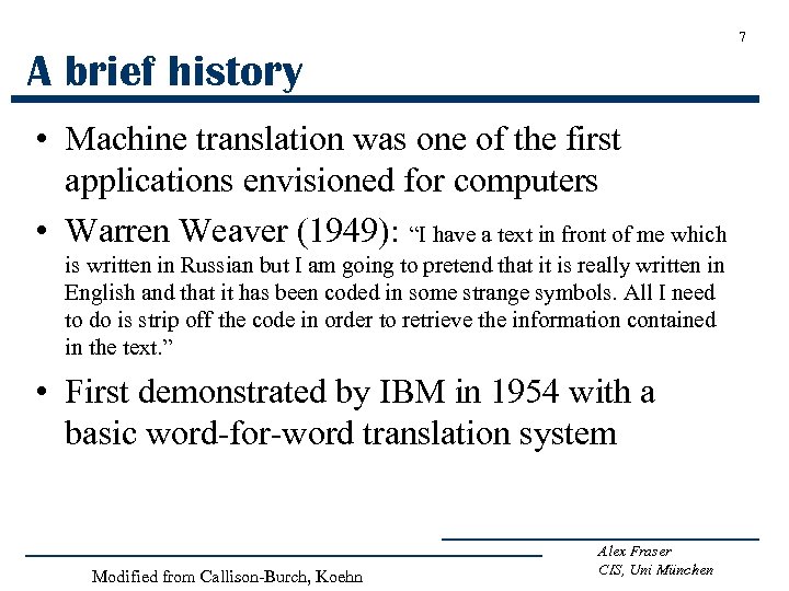 7 A brief history • Machine translation was one of the first applications envisioned