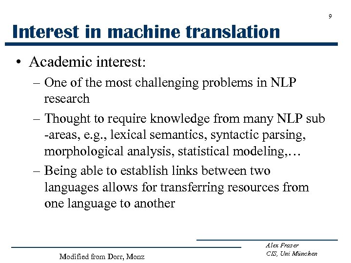 9 Interest in machine translation • Academic interest: – One of the most challenging