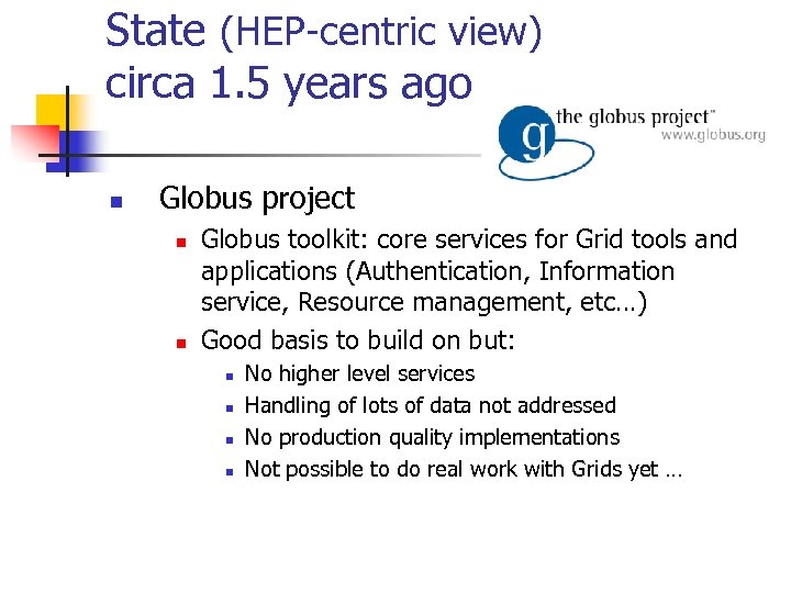 State (HEP-centric view) circa 1. 5 years ago n Globus project n n Globus