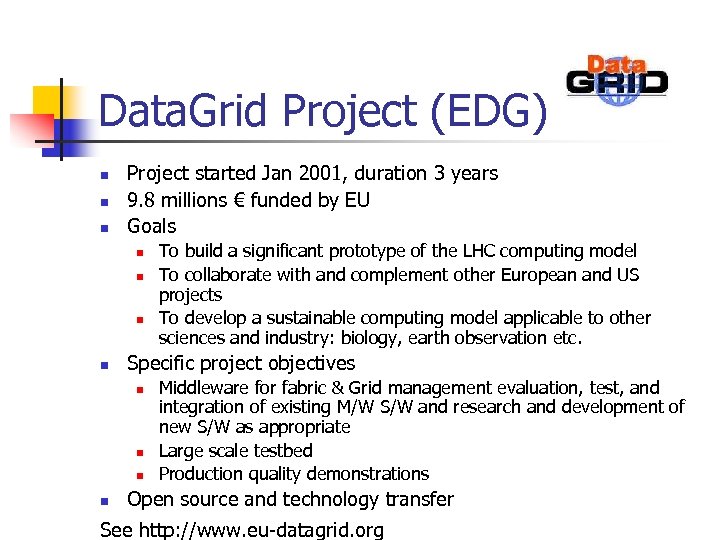 Data. Grid Project (EDG) n n n Project started Jan 2001, duration 3 years