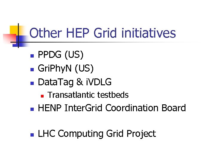 Other HEP Grid initiatives n n n PPDG (US) Gri. Phy. N (US) Data.