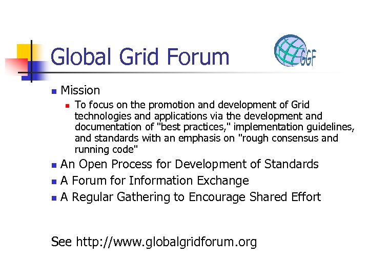 Global Grid Forum n Mission n To focus on the promotion and development of