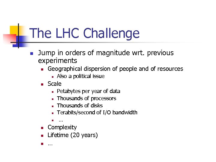 The LHC Challenge n Jump in orders of magnitude wrt. previous experiments n Geographical