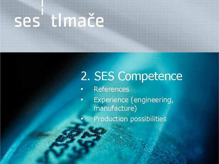  2. SES Competence • • • References Experience (engineering, manufacture) Production possibilities 7