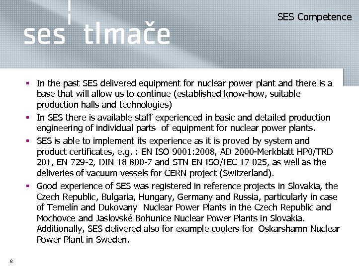  SES Competence § In the past SES delivered equipment for nuclear power plant