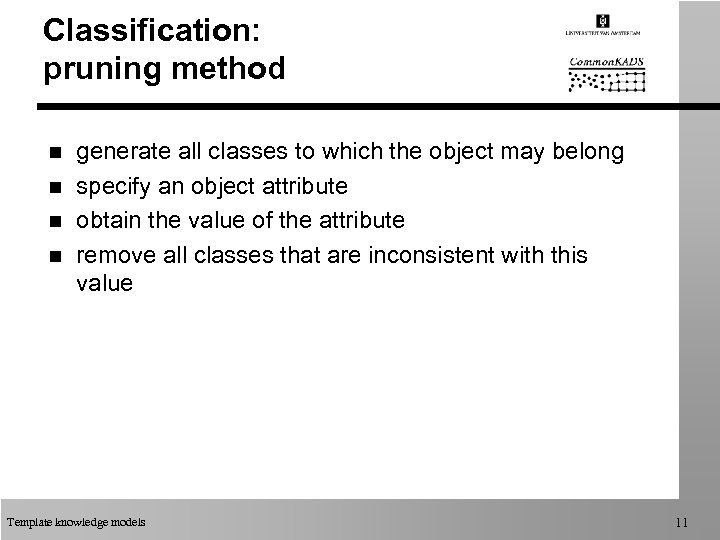 Classification: pruning method n n generate all classes to which the object may belong