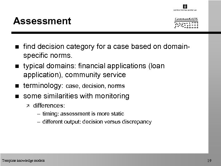 Assessment n n find decision category for a case based on domainspecific norms. typical