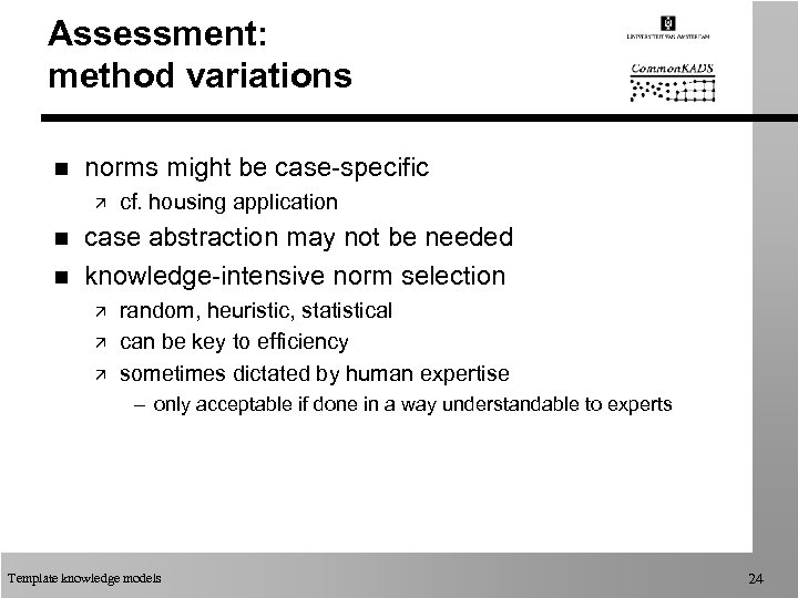 Assessment: method variations n norms might be case-specific ä n n cf. housing application