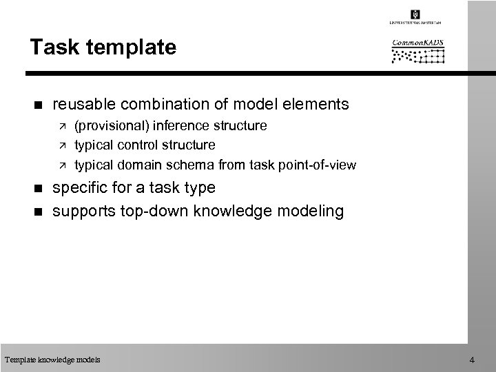 Task template n reusable combination of model elements ä ä ä n n (provisional)