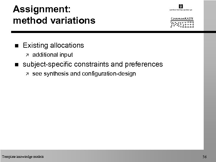 Assignment: method variations n Existing allocations ä n additional input subject-specific constraints and preferences