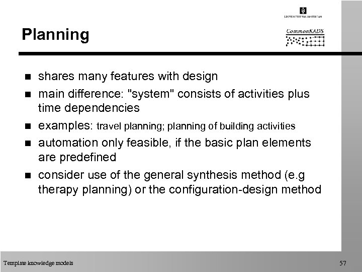 Planning n n n shares many features with design main difference: 