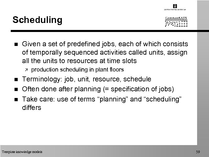 Scheduling n Given a set of predefined jobs, each of which consists of temporally