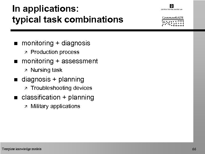 In applications: typical task combinations n monitoring + diagnosis ä n monitoring + assessment