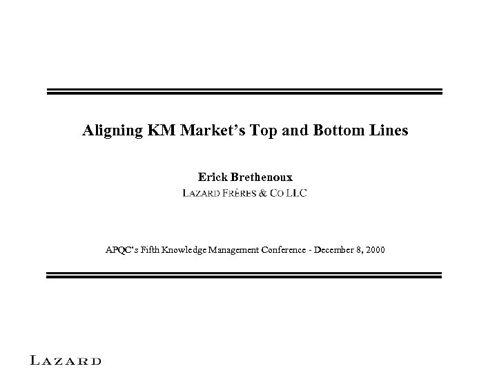 Aligning KM Market’s Top and Bottom Lines Erick Brethenoux APQC’s Fifth Knowledge Management Conference