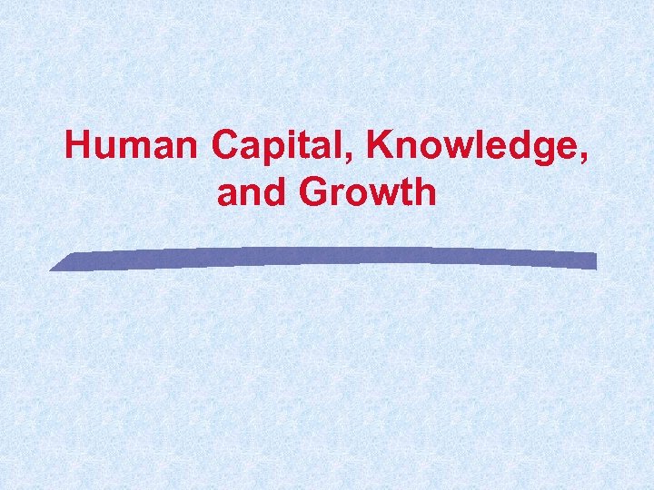 Human Capital, Knowledge, and Growth 