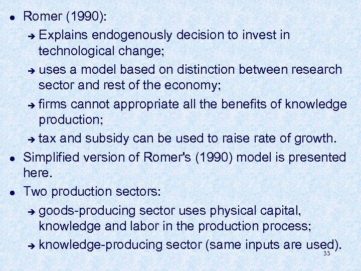l l l Romer (1990): è Explains endogenously decision to invest in technological change;