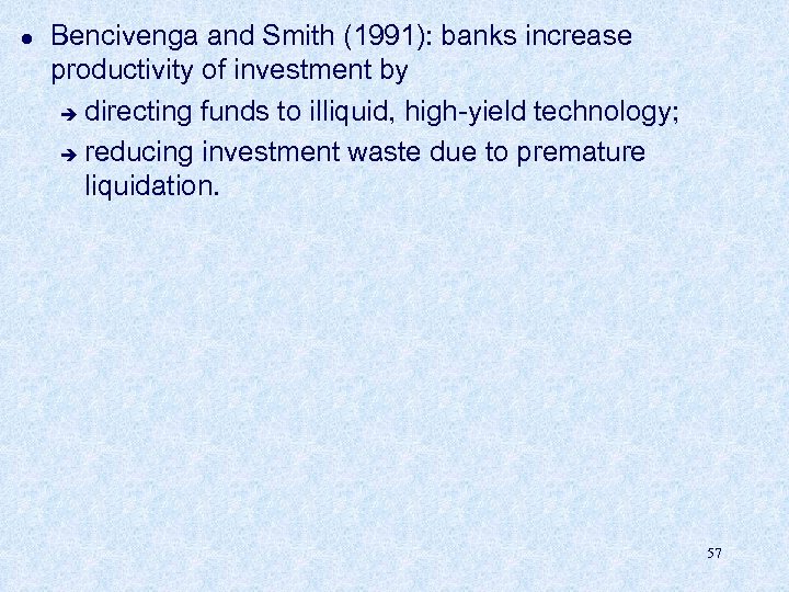 l Bencivenga and Smith (1991): banks increase productivity of investment by è directing funds