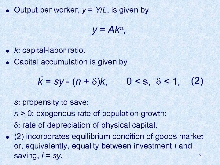 l Output per worker, y = Y/L, is given by y = Ak ,