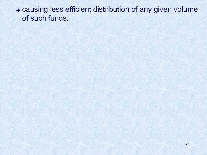 è causing less efficient distribution of any given volume of such funds. 60 