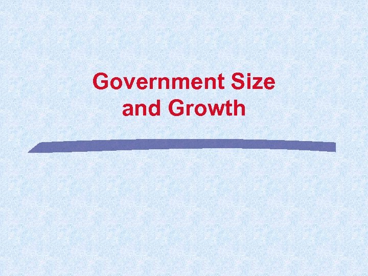 Government Size and Growth 