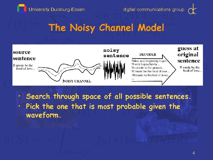 University Duisburg-Essen digital communications group The Noisy Channel Model • Search through space of