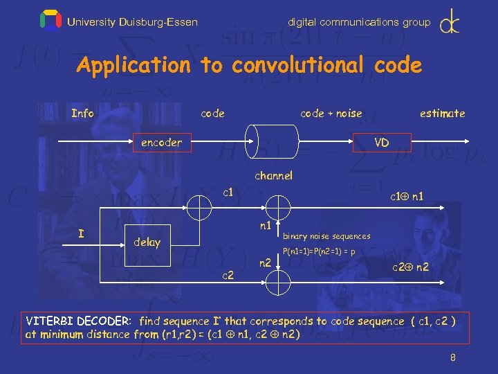 University Duisburg-Essen digital communications group Application to convolutional code Info code + noise encoder