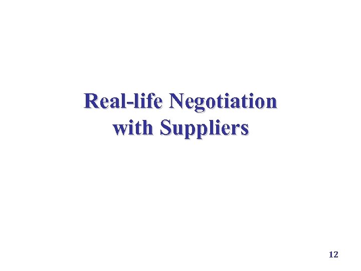 Real-life Negotiation with Suppliers 12 