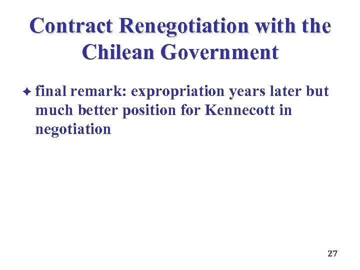 Contract Renegotiation with the Chilean Government è final remark: expropriation years later but much