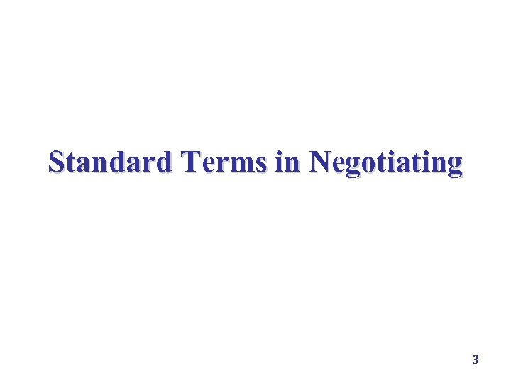 Standard Terms in Negotiating 3 