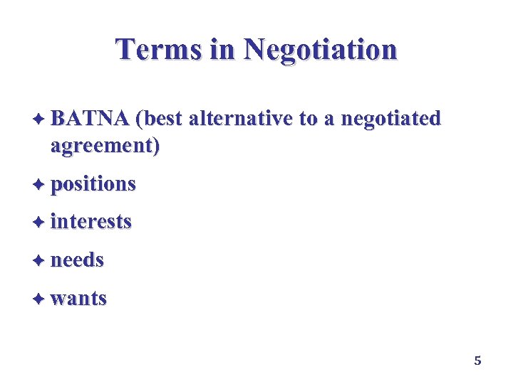 Terms in Negotiation è BATNA (best alternative to a negotiated agreement) （底線） è positions